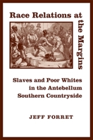 Race Relations at the Margins: Slaves And Poor Whites in the Antebellum Southern Countryside 080713712X Book Cover