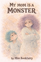 My Mom is A Monster: A silly-but-sweet story for brave little readers B0GP862MSM Book Cover