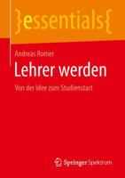 Lehrer Werden: Von Der Idee Zum Studienstart 3658219203 Book Cover