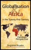 Globalisation and Africa in the Twenty-First Century: A Zambian Perspective 1434363899 Book Cover