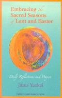 Embracing the Sacred Seasons of Lent and Easter: Daily Reflections and Prayers 1585953881 Book Cover
