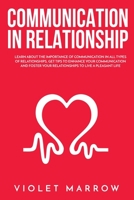 Communication in Relationship: Learn About the Importance of Communication in All Types of Relationships, Get Tips to Enhance Your Communication and Foster Your Relationships to Live a Pleasant Life 1802765514 Book Cover