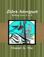 Zebra Adventure: Walking from Z to A 1499558678 Book Cover