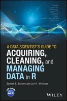 A Data Scientist's Guide to Acquiring, Cleaning, and Managing Data in R 1119080029 Book Cover