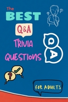 The Best Trivia Questions for Adults: Play with the your Family or Friends Tonight and Become a Champion - Fun and Challenging Trivia Questions - 500 Questions + the Solutions 100685326X Book Cover