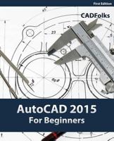 AutoCAD 2015 For Beginners 1502322811 Book Cover