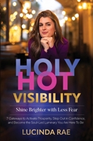 Holy Hot Visibility: Shine Brighter with Less Fear 173440342X Book Cover