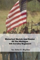 Historical Sketch And Roster Of The Michigan 6th Cavalry Regiment B09XZJYJGD Book Cover