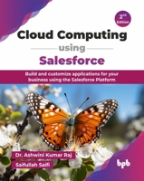 Cloud Computing using Salesforce: Build and customize applications for your business using the Salesforce Platform - 2nd Edition 936589459X Book Cover