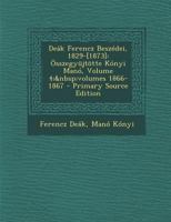 Deák Ferencz Beszédei, 1829-[1873]: Összegyüjtötte Kónyi Manó, Volume 4; volumes 1866-1867 1294014633 Book Cover