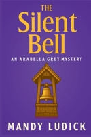 The Silent Bell: An Arabella Grey Mystery (Arabella Grey Mysteries) B0F9NY5DHN Book Cover