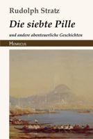 Die Siebte Pille Und Andere Abenteuerliche Geschichten 3743724383 Book Cover