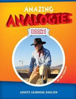 Amazing Analogies Book 1: Adults Learning English 1514629100 Book Cover