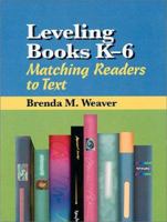 Leveling Books K-6: Matching Readers to Text 0872072673 Book Cover