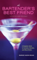 The Bartender's Best Friend: A Complete Guide to Cocktails, Martinis, and Mixed Drinks 0470447184 Book Cover