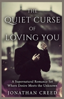The Quiet Curse of Loving You: A Supernatural Romance Set Where Desire Meets the Unknown B0GF1WJXW5 Book Cover