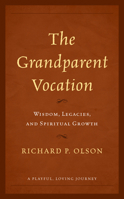 The Grandparent Vocation: Wisdom, Legacies, and Spiritual Growth 153816440X Book Cover