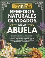 Remedios Naturales Olvidados de la Abuela: Manual Visual con Fórmulas Herbales Respaldadas por la Ciencia Moderna y Planes de 30 Días para Reducir Inflamación y Sanar Sin Fármacos (Spanish Edition) B0GGR5TCFH Book Cover