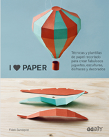 I love paper: Técnicas y plantillas de papel recortado para crear fabulosos juguetes, esculturas, disfraces y decorados 8425228573 Book Cover