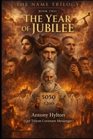 THE NAME TRILOGY BOOK TWO: THE YEAR OF JUBILEE: Abraham Abulafia and the Convergence of Jewish and Christian Apocalypse (The Name Trilogy and Prophetic Kabbalah) B0GH2DDJWQ Book Cover