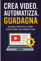 Crea video. Automatizza. Guadagna.: Guida pratica per YouTube Automation (Italian Edition) B0FGTSKYFL Book Cover