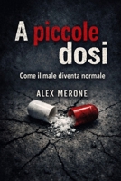 A PICCOLE DOSI...: COME IL MALE DIVENTA NORMALE (Italian Edition) B0GHPD6VPZ Book Cover