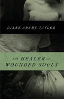 The Healer of Wounded Souls 1450700799 Book Cover