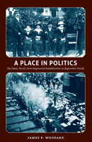 A Place in Politics: São Paulo, Brazil, from Seigneurial Republicanism to Regionalist Revolt 0822343290 Book Cover