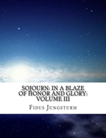Sojourn: In A Blaze of Honor and Glory: Volume III (Volume 3) 1981893792 Book Cover