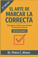 El arte de marcar la correcta: Estrategias y tácticas para dominar los exámenes tipo test (Spanish Edition) B0F9PS5YB4 Book Cover