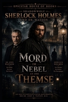 Sherlok Holmes und Dr. John H. Watson: Mord bei Nebel An der Themse (,,Aus den unveröffentlichten Manuskripten von Dr. John H. Watson, M.D.") B0H47ZV57G Book Cover