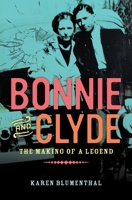 Bonnie and Clyde: The Making of a Legend 0451471229 Book Cover