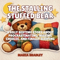 The Stalling Stuffed Bear: A Silly Bedtime Story About Procrastinating, Making Choices, and Finally Sleeping (The Bedroom Squad) B0GNWZT18V Book Cover