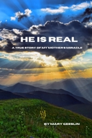He Is Real: A True Story of My Mother's Miracle B0C9S5R3DN Book Cover