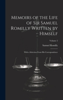 Memoirs of the Life of Sir Samuel Romilly Written by Himself; With a Selection From His Correspondence; Volume 2 1020712759 Book Cover