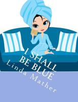 I Shall Be Blue: A Self Help Book for Depression 1479297879 Book Cover