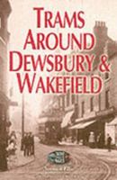 Trams Around Dewsbury and Wakefield (Transport Through the Ages) (Transport Through the Ages S.) 1903425409 Book Cover