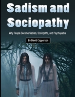 Sadism and Sociopathy: Why People Become Sadists, Sociopaths, and Psychopaths B084QLSXCS Book Cover