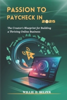 Passion to Paycheck in 2025: The Creator's Blueprint for Building a Thriving Online Business B0DS7Z1WLS Book Cover