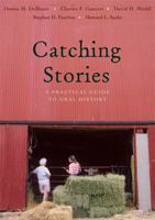 Catching Stories: A Practical Guide to Oral History 0804011176 Book Cover