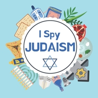 I Spy Judaism: A Fun Jewish Guessing Game and Activity Book for Children 2-5 Years Old; A Great Gift Suitable for Hanukkah or Passove B09242ZPVQ Book Cover