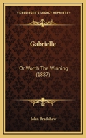 Gabrielle: Or Worth The Winning 1120285275 Book Cover