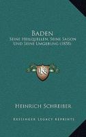 Baden: Seine Heilquellen, Seine Saison Und Seine Umgebung (1858) 1167553837 Book Cover