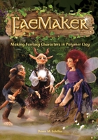 Faemaker: Making Fantasy Characters in Polymer Clay 1440313660 Book Cover