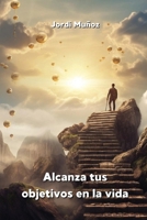 Alcanza tus objetivos en la vida B0CRPKGJLG Book Cover