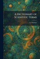 A Dictionary of Scientific Terms 1025598636 Book Cover