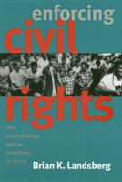 Enforcing Civil Rights: Race Discrimination and the Department of Justice (Studies in Government and Public Policy) 0700608265 Book Cover