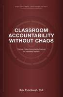 Classroom Accountability Without Chaos: The Low-Friction Accountability Playbook for Elementary (HIGH-LEVERAGE TEACHING™ SERIES: SYSTEMS FOR MODERN CLASSROOMS) B0GQZNVSLG Book Cover