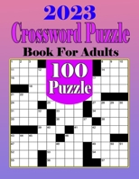 2023 Crossword Puzzle Books For Adults: 100 Medium Crossword Puzzles To Make Your Enjoyable Day B0BQ9HRHVY Book Cover