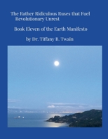The Rather Ridiculous Ruses that Fuel Revolutionary Unrest: Book Eleven of the Earth Manifesto 1304143341 Book Cover